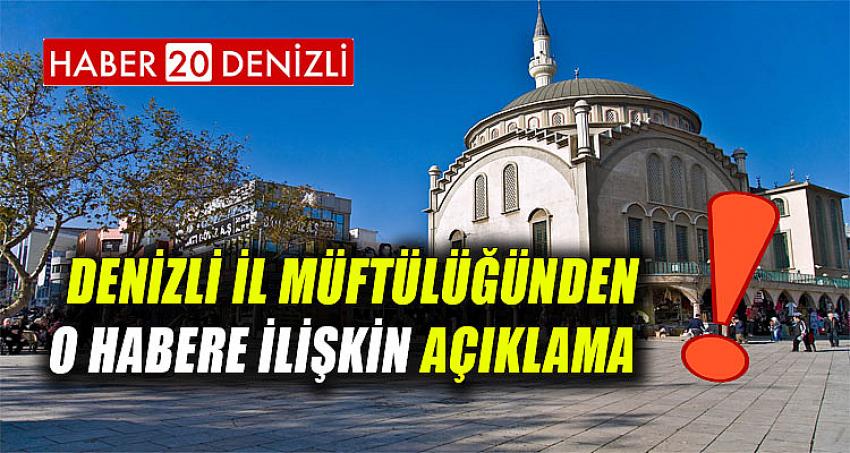 DENİZLİ İL MÜFTÜLÜĞÜNDEN O HABERE İLİŞKİN AÇIKLAMA