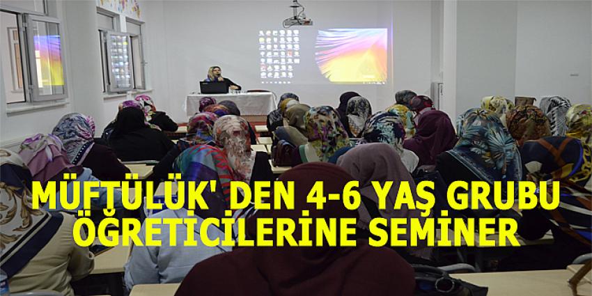 MÜFTÜLÜK' DEN 4-6 YAŞ GRUBU ÖĞRETİCİLERİNE SEMİNER