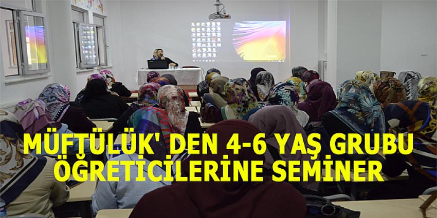 MÜFTÜLÜK' DEN 4-6 YAŞ GRUBU ÖĞRETİCİLERİNE SEMİNER