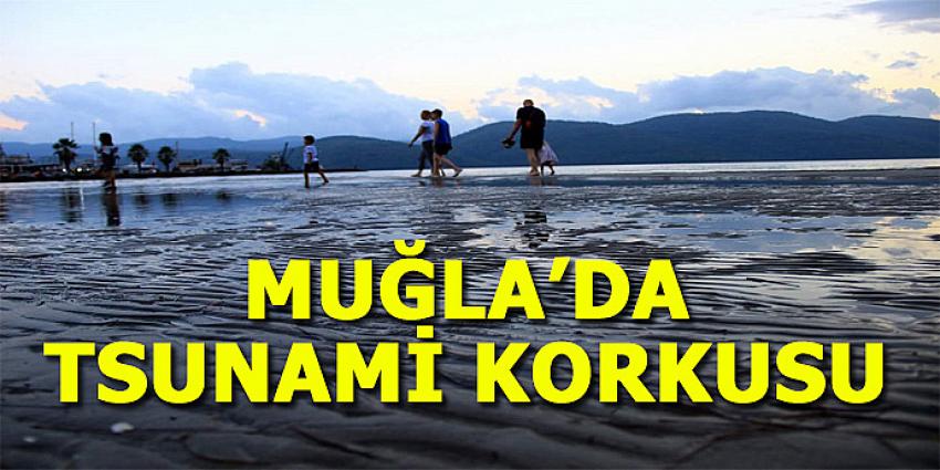 MUĞLA'DA TSUNAMi KORKUSU