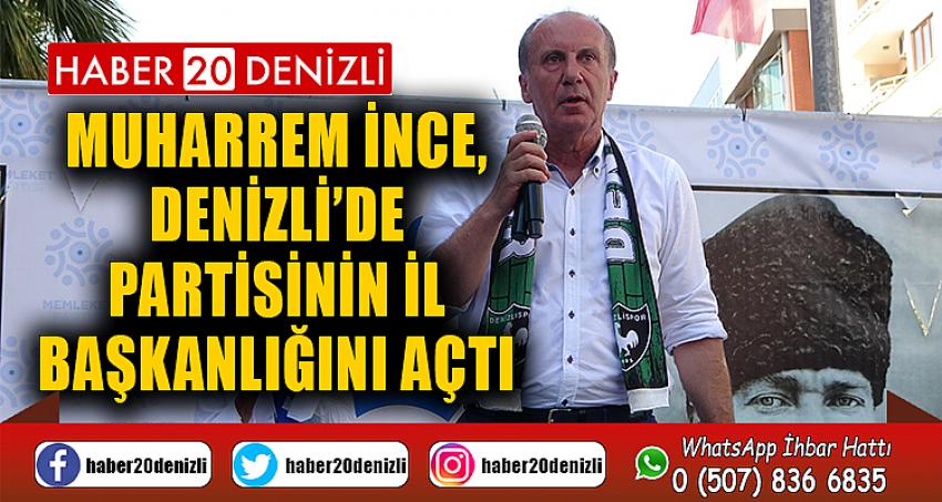 Muharrem İnce, Denizli’de partisinin il başkanlığını açtı