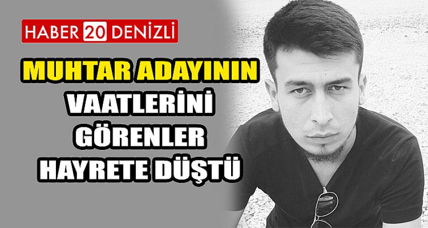 MUHTAR ADAYININ VAATLERİNİ GÖRENLER HAYRETE DÜŞTÜ