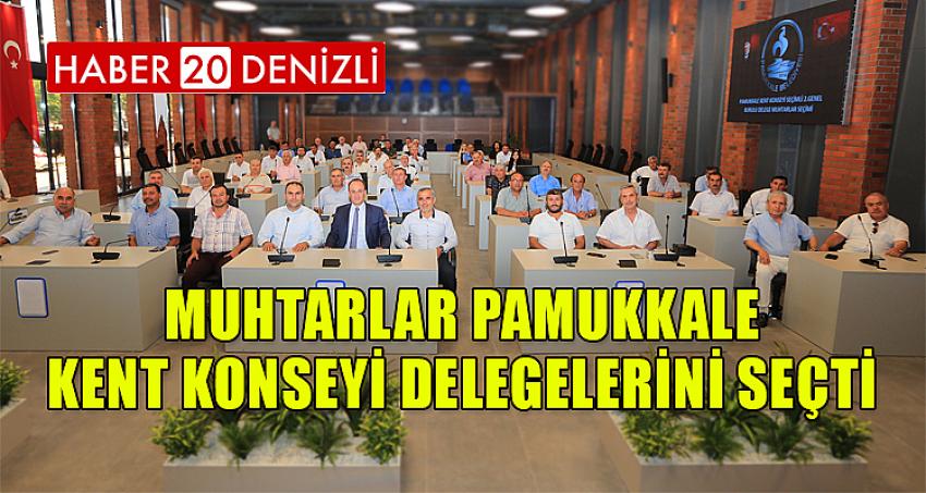 MUHTARLAR PAMUKKALE KENT KONSEYİ DELEGELERİNİ SEÇTİ