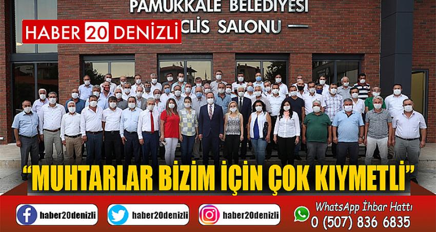 “MUHTARLAR BİZİM İÇİN ÇOK KIYMETLİ”