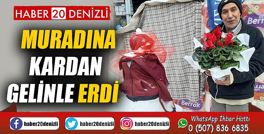 Muradına kardan gelinle erdi