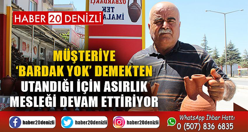 Müşteriye ‘bardak yok’ demekten utandığı için asırlık mesleği devam ettiriyor