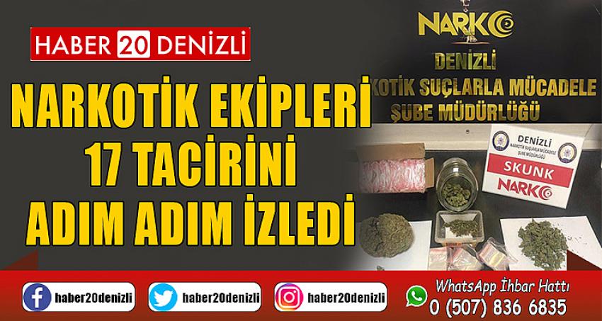 Narkotik ekipleri 17 tacirini adım adım izledi