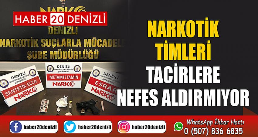 Narkotik timleri tacirlere nefes aldırmıyor