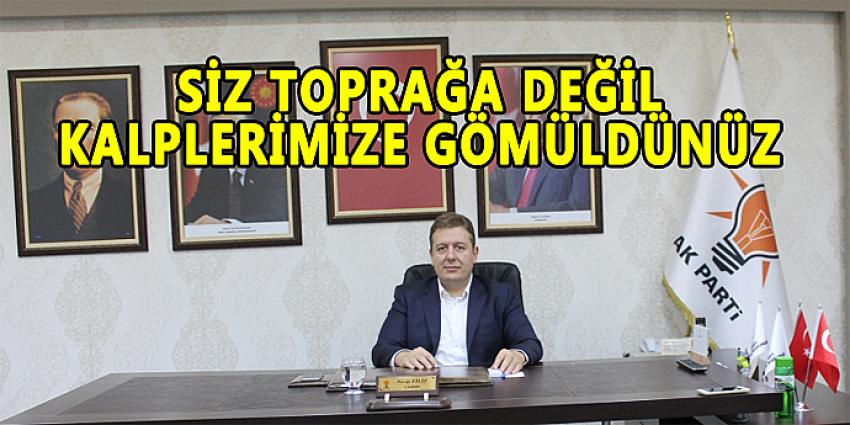 SİZ TOPRAĞA DEĞİL KALPLERİMİZE GÖMÜLDÜNÜZ