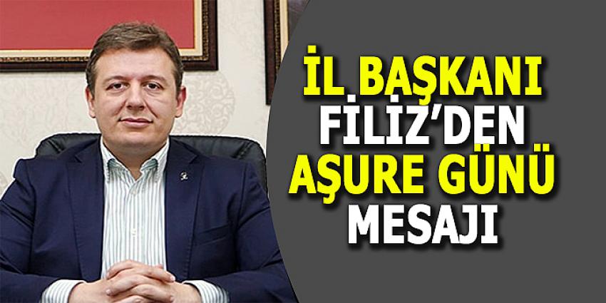 İL BAŞKANI FİLİZ'DEN AŞURE GÜNÜ MESAJI