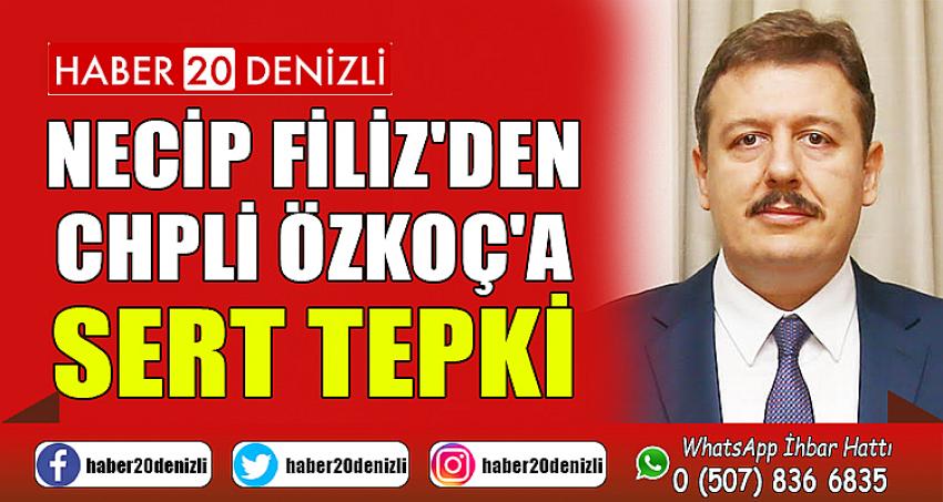 NECİP FİLİZ'DEN, CHPLİ ÖZKOÇ'A SERT TEPKİ