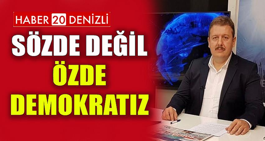 SÖZDE DEĞİL, ÖZDE DEMOKRATIZ