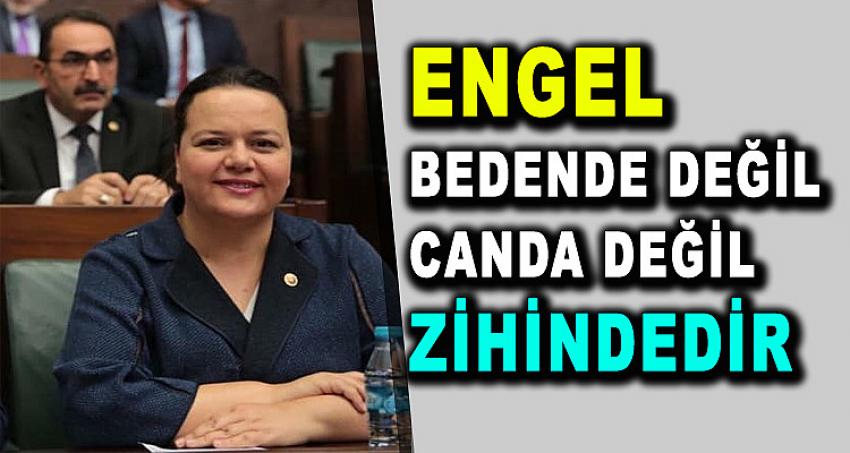 Engel bedende değil, engel canda değil, engeller zihindedir