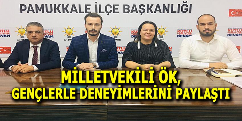 MİLLETVEKİLİ ÖK, GENÇLERLE DENEYİMLERİNİ PAYLAŞTI