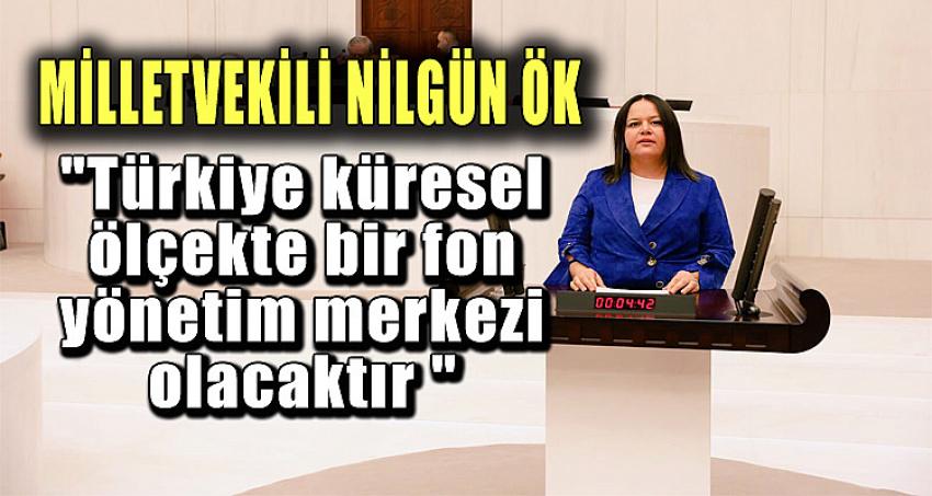 "Türkiye küresel ölçekte bir fon yönetim merkezi olacaktır "