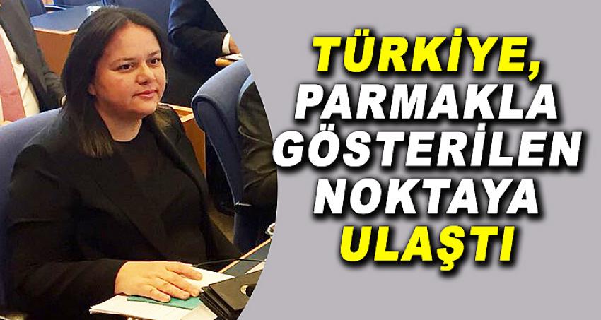 TÜRKİYE, PARMAKLA GÖSTERİLEN BİR NOKTAYA ULAŞTI