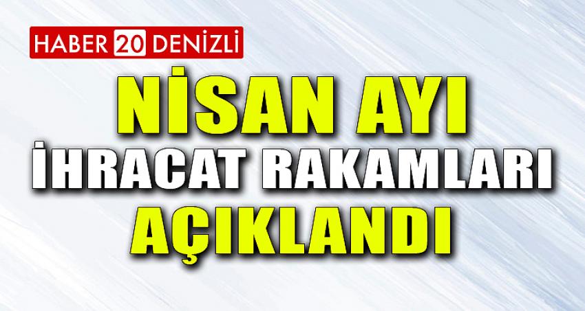 Nisan Ayı İhracat Rakamları Açıklandı