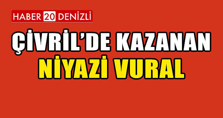 ÇİVRİL'DE KAZANAN NİYAZİ VURAL