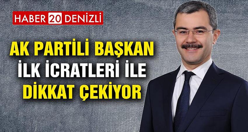 AK PARTİLİ BAŞKAN İLK İCRATLERİ İLE DİKKAT ÇEKİYOR