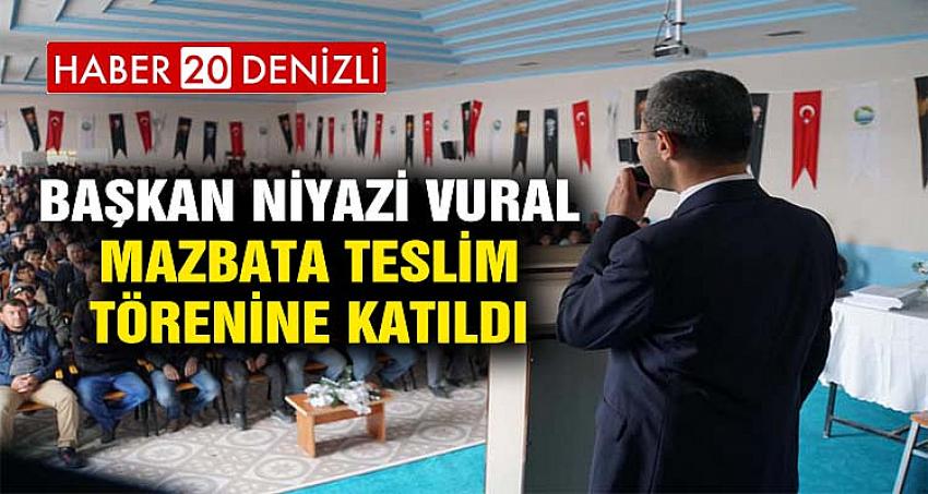 BAŞKAN NİYAZİ VURAL MAZBATA TESLİM TÖRENİNE KATILDI