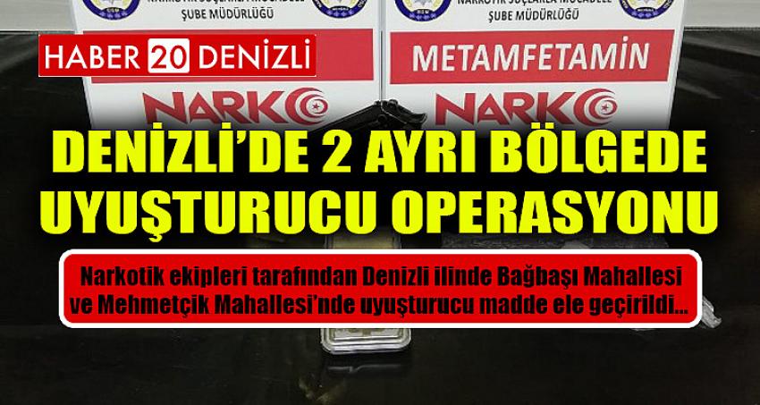 DENİZLİ'DE 2 AYRI BÖLGEDE UYUŞTURUCU OPERASYONU