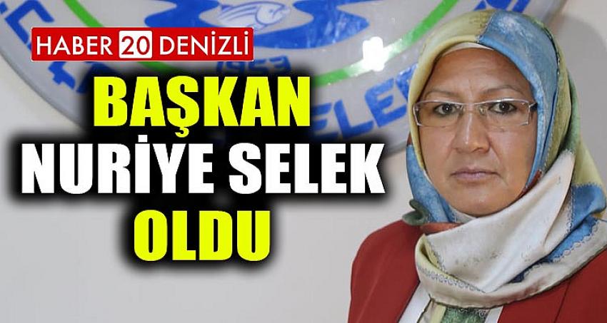 BAŞKAN NURİYE SELEK OLDU