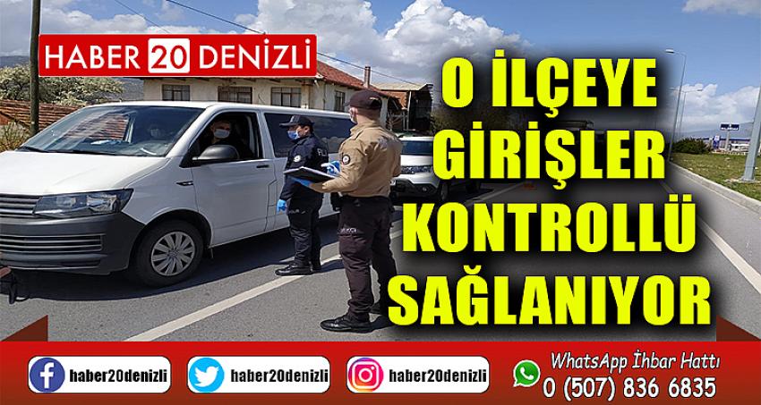 O ilçeye girişler kontrollü sağlanıyor