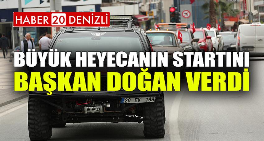 BÜYÜK HEYECANIN STARTINI BAŞKAN DOĞAN VERDİ