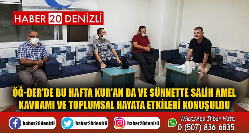 ÖĞ-DER’DE BU HAFTA KUR’AN DA VE SÜNNETTE SALİH AMEL KAVRAMI VE TOPLUMSAL HAYATA ETKİLERİ KONUŞULDU