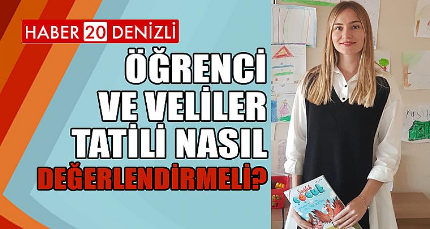 ÖĞRENCİ VE VELİLER, TATİLİ NASIL DEĞERLENDİRMELİ?