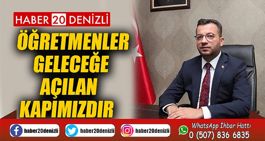 ÖĞRETMENLER GELECEĞE AÇILAN KAPIMIZDIR