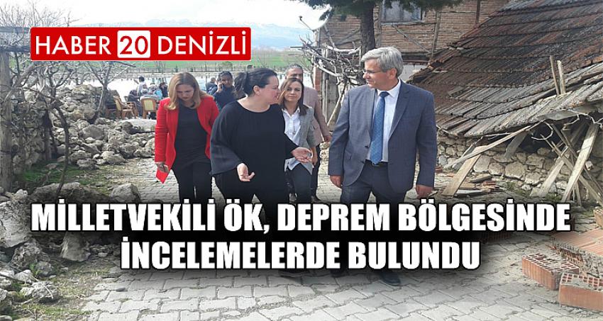 MİLLETVEKİLİ ÖK, DEPREM BÖLGESİNDE İNCELEMELERDE BULUNDU