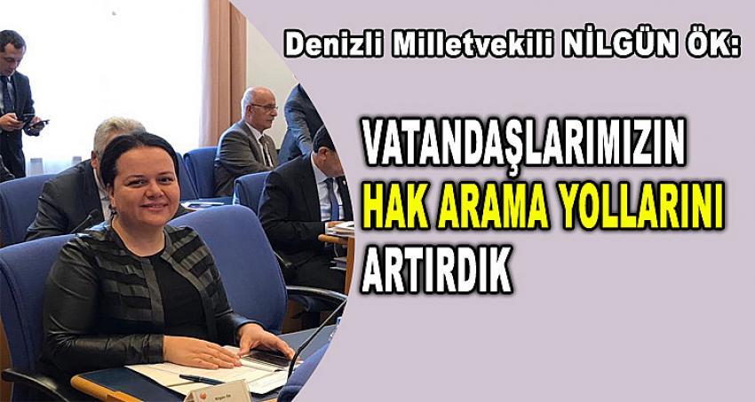 VATANDAŞLARIMIZIN HAK ARAMA YOLLARINI ARTIRDIK