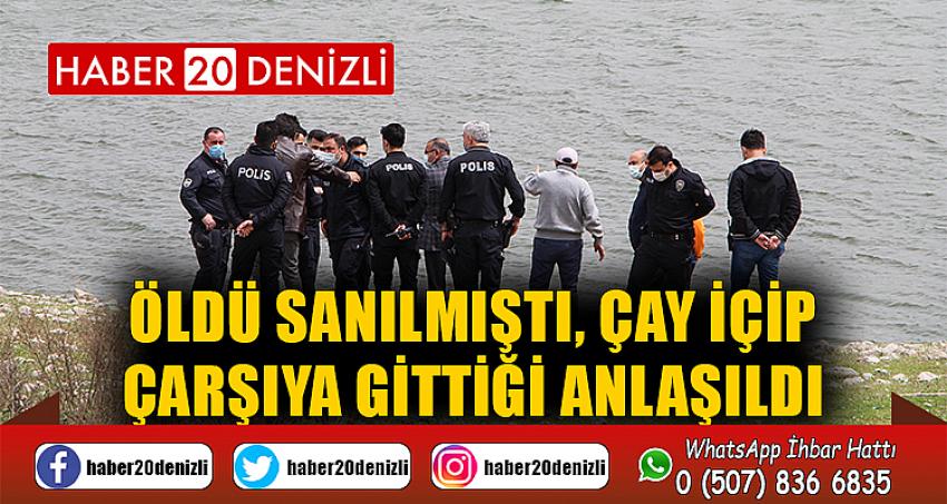 Öldü sanılmıştı, çay içip çarşıya gittiği anlaşıldı