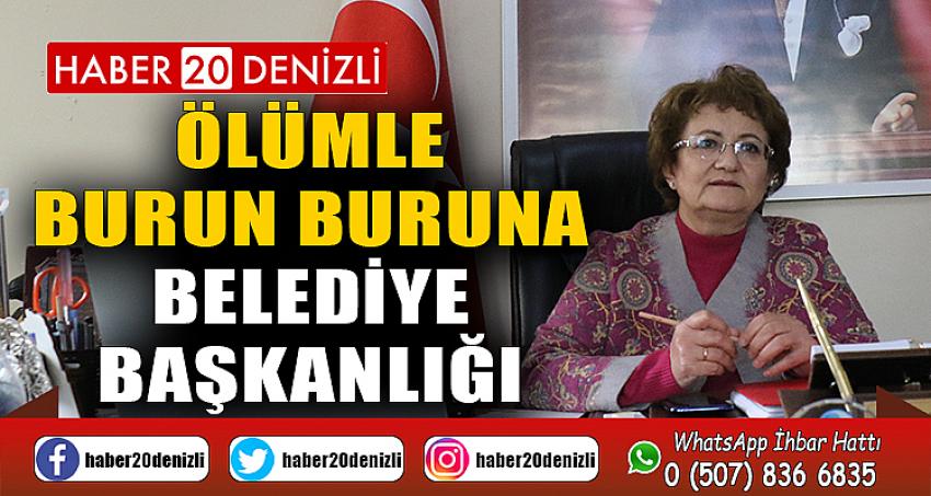 Ölümle burun buruna belediye başkanlığı