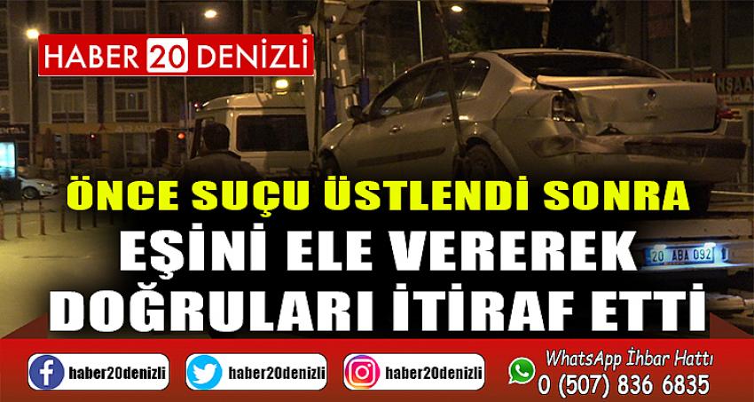 Önce suçu üstlendi sonra eşini ele vererek doğruları itiraf etti