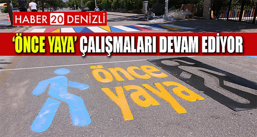 ‘ÖNCE YAYA’ ÇALIŞMALARI DEVAM EDİYOR