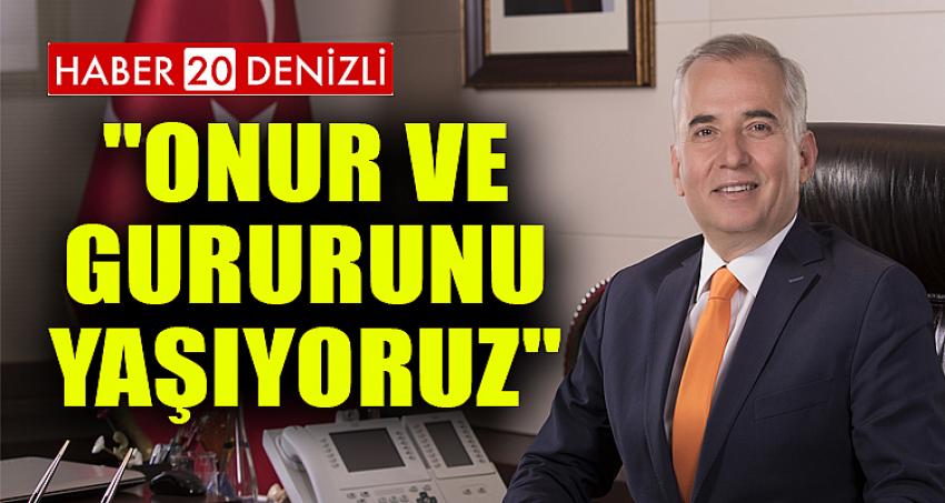 "Onur ve gururunu yaşıyoruz"