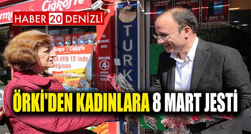 ÖRKİ'DEN KADINLARA 8 MART JESTİ
