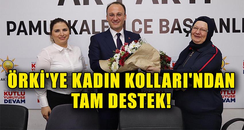 ÖRKİ'YE KADIN KOLLARI'NDAN TAM DESTEK!