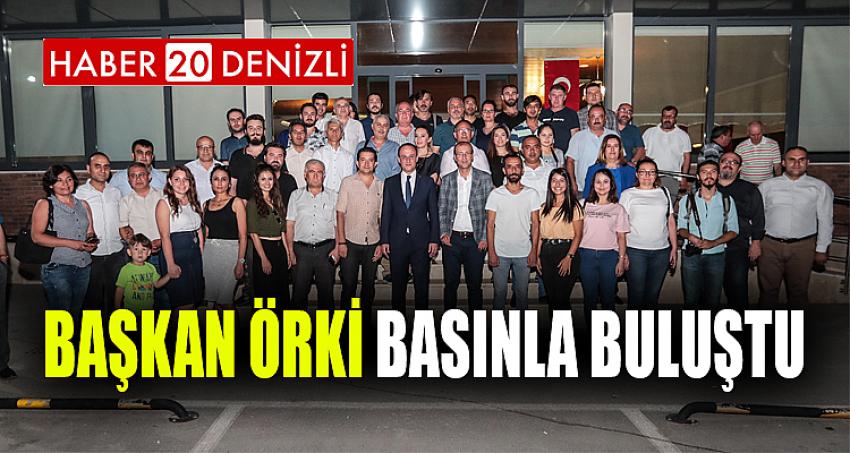 BAŞKAN ÖRKİ BASINLA BULUŞTU