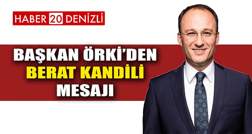 BAŞKAN ÖRKİ’DEN BERAT KANDİLİ MESAJI