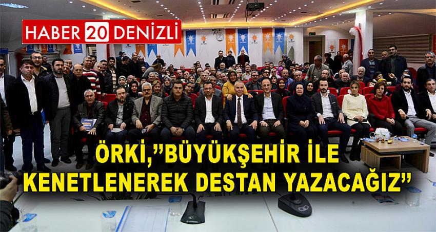 ÖRKİ,’’BÜYÜKŞEHİR İLE KENETLENEREK DESTAN YAZACAĞIZ’’