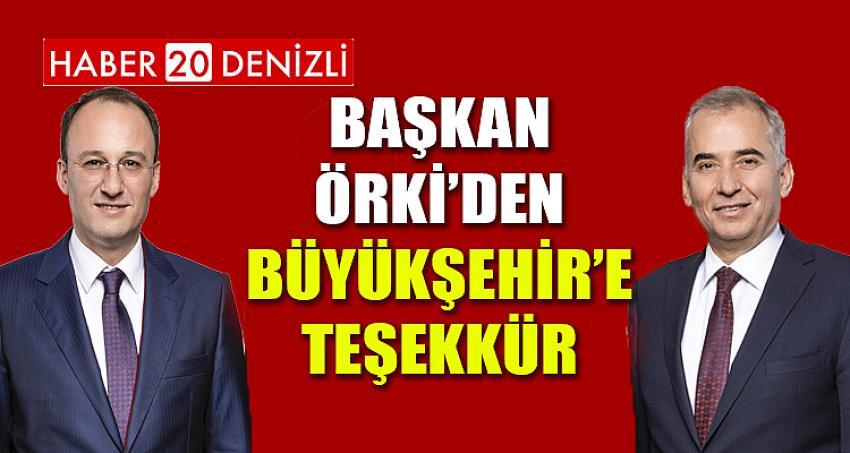 BAŞKAN ÖRKİ’DEN BÜYÜKŞEHİR’E TEŞEKKÜR