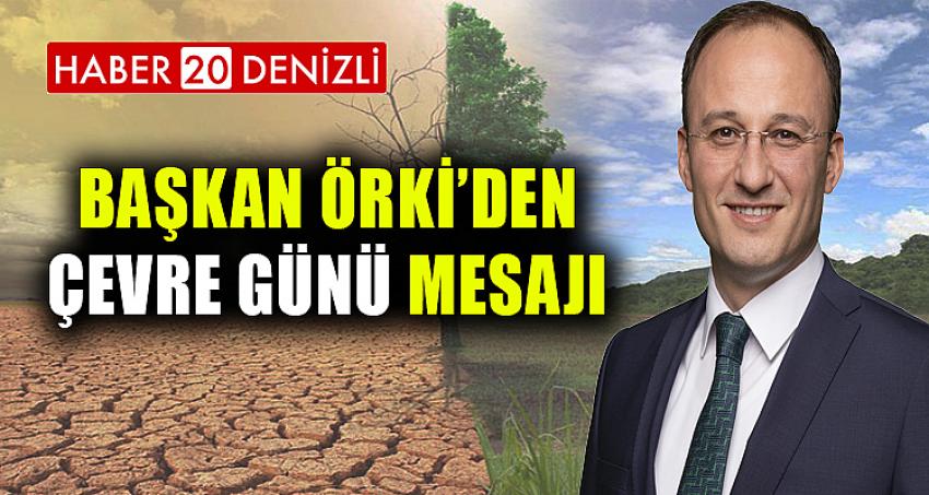 BAŞKAN ÖRKİ’DEN ÇEVRE GÜNÜ MESAJI