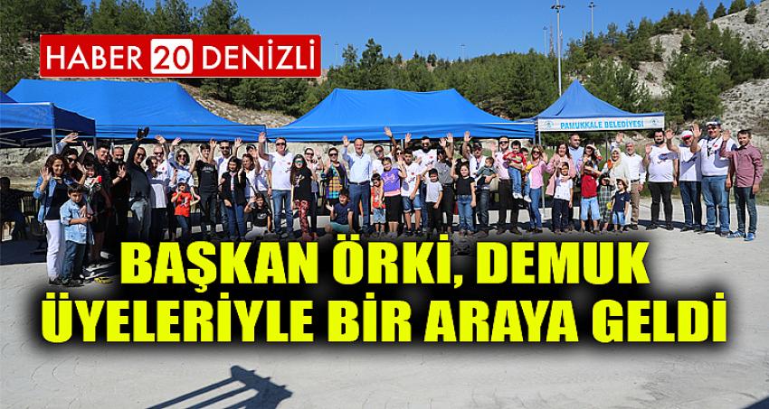 BAŞKAN ÖRKİ, DEMUK ÜYELERİYLE BİR ARAYA GELDİ