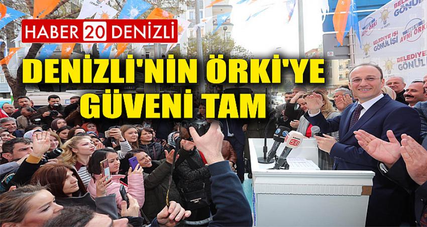 DENİZLİ'NİN ÖRKİ'YE GÜVENİ TAM