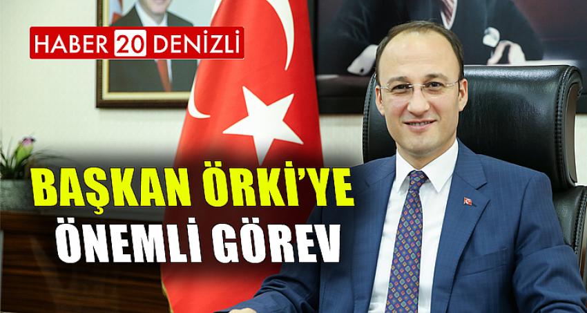 BAŞKAN ÖRKİ’YE ÖNEMLİ GÖREV