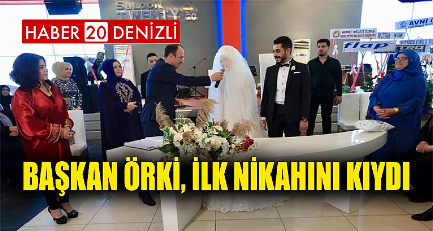 BAŞKAN ÖRKİ, İLK NİKAHINI KIYDI