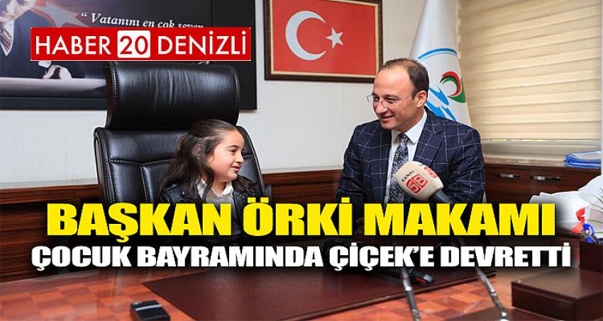 BAŞKAN ÖRKİ MAKAMI, ÇOCUK BAYRAMINDA ÇİÇEK’E DEVRETTİ